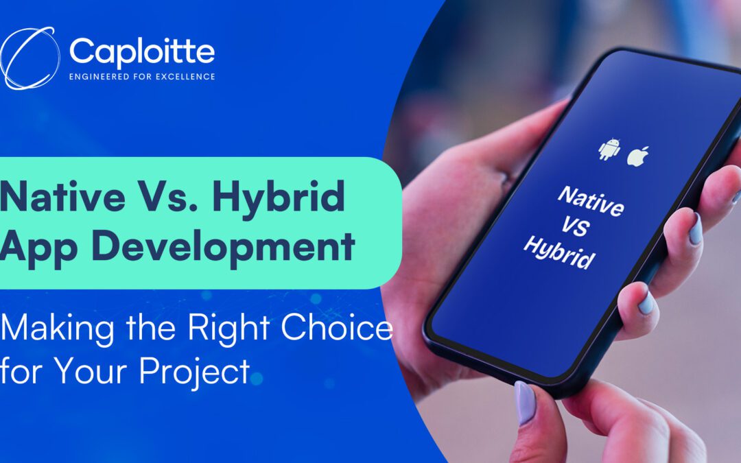 Native vs. Hybrid App Development: Making the Right Choice for Your Project